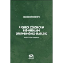 A política econômica na pré-historia do direito econômico brasileiro: República Velha e Era Vargas