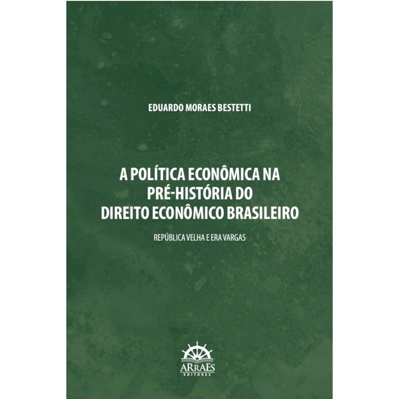 A política econômica na pré-historia do direito econômico brasileiro: República Velha e Era Vargas