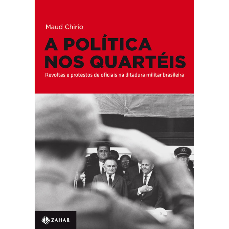 A POLÍTICA NOS QUARTÉIS: REVOLTAS E PROTESTOS DE OFICIAIS NA DITADURA MILITAR BRASILEIRA