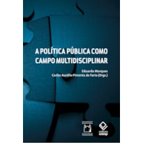 A POLÍTICA PÚBLICA COMO CAMPO MULTIDISCIPLINAR - 2ª EDIÇÃO