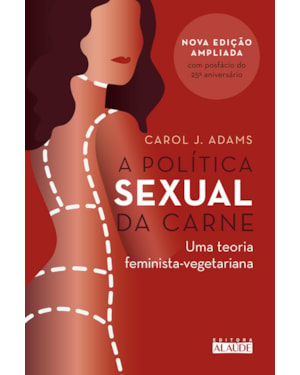 A política sexual da carne: uma teoria crítica feminista-vegetariana