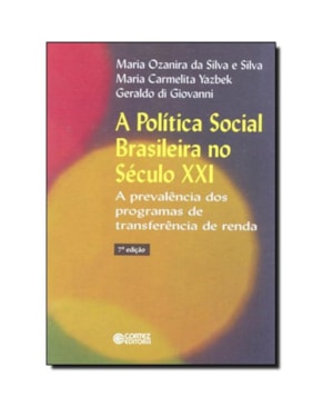 A POLÍTICA SOCIAL BRASILEIRA NO SÉCULO XXI: A PREVALÊNCIA DOS PROGRAMAS DE TRANSFERÊNCIA DE RENDA
