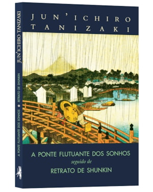 A PONTE FLUTUANTE DOS SONHOS SEGUIDO DE RETRATO DE SHUNKIN