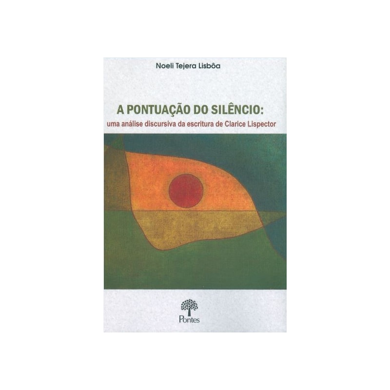 A PONTUAÇÃO DO SILÊNCIO: UMA ANÁLISE DISCURSIVA DA ESCRITURA DE CLARICE LISPECTOR
