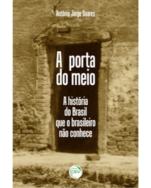 A PORTA DO MEIO: A HISTÓRIA DO BRASIL QUE O BRASILEIRO NÃO CONHECE