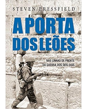 A PORTA DOS LEÕES: NAS LINHAS DE FRENTE DA GUERRA DOS SEIS DIAS