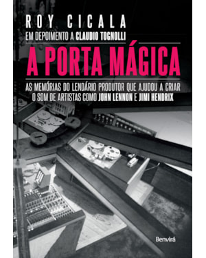 A PORTA MÁGICA: AS MEMÓRIAS DO LENDÁRIO PRODUTOR QUE AJUDOU A CRIAR O SOM DE ARTISTAS COMO JOHN LENNON E JIMI HENDRIX