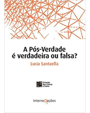 A Pós-Verdade é verdadeira ou falsa?