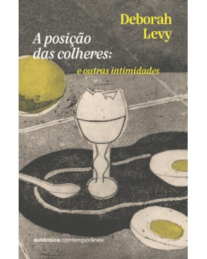 A posição das colheres: e outras intimidades (da autora da Trilogia autobiografia viva)
