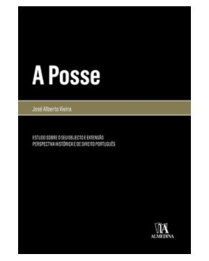 A posse: Estudo sobre o seu objecto e extensão - Perspectiva histórica e de direito português