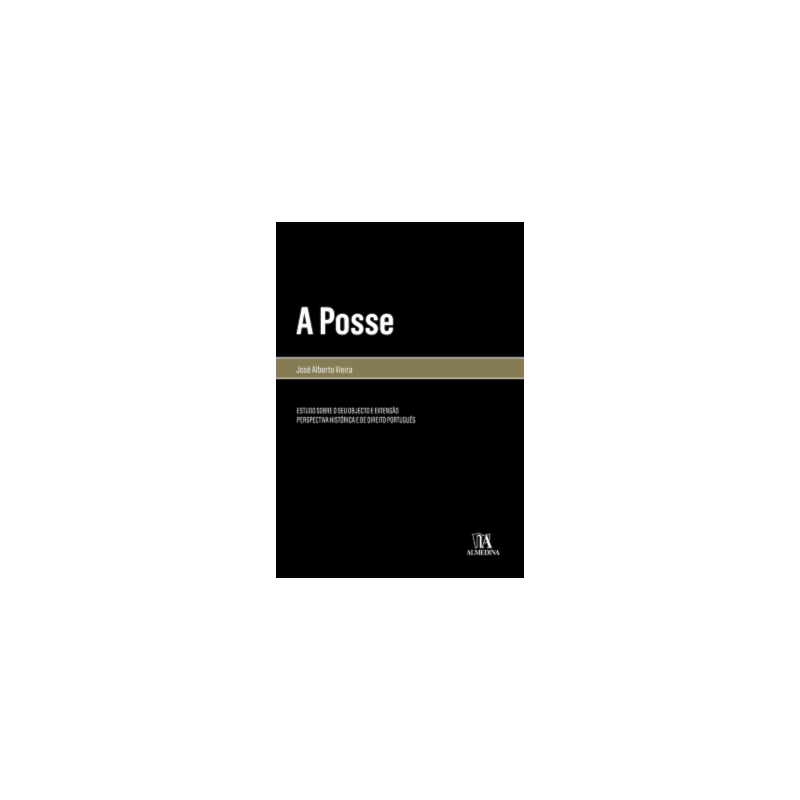 A posse: Estudo sobre o seu objecto e extensão - Perspectiva histórica e de direito português