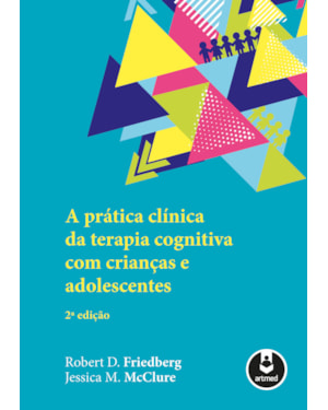A PRÁTICA CLÍNICA DA TERAPIA COGNITIVA COM CRIANÇAS E ADOLESCENTES