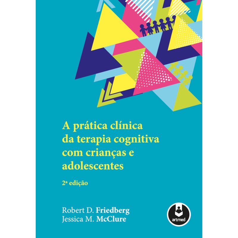 A PRÁTICA CLÍNICA DA TERAPIA COGNITIVA COM CRIANÇAS E ADOLESCENTES