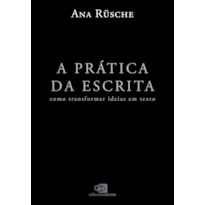A PRÁTICA DA ESCRITA: COMO TRANSFORMAR IDEIAS EM TEXTO