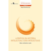 A prática da história intelectual e dos intelectuais: ideias, movimentos e ações