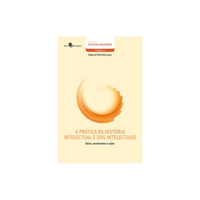 A prática da história intelectual e dos intelectuais: ideias, movimentos e ações
