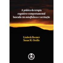 A PRÁTICA DA TERAPIA COGNITIVO-COMPORTAMENTAL BASEADA EM MINDFULNESS E ACEITAÇÃO