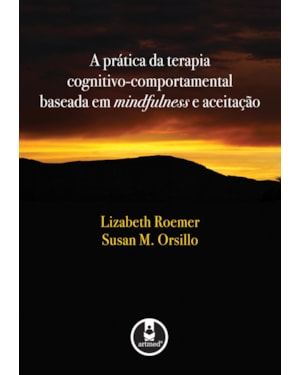 A PRÁTICA DA TERAPIA COGNITIVO-COMPORTAMENTAL BASEADA EM MINDFULNESS E ACEITAÇÃO