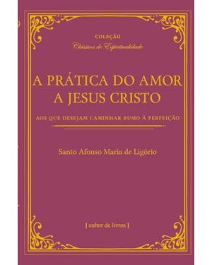 A prática do amor de Jesus Cristo - Aos que desejam caminhar rumo à perfeição