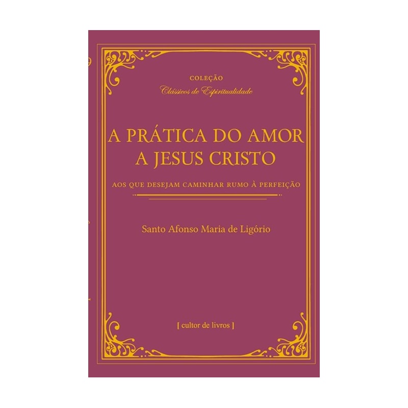A prática do amor de Jesus Cristo - Aos que desejam caminhar rumo à perfeição