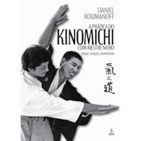 A PRÁTICA DO KINOMICHI COM MESTRE NORO: TOQUE, RELAÇÃO MOVIMENTO