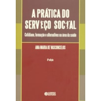 A PRÁTICA DO SERVIÇO SOCIAL: COTIDIANO, FORMAÇÃO E ALTERNATIVAS NA ÁREA DA SAÚDE