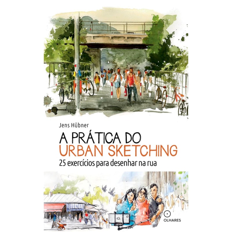 A PRÁTICA DO URBAN SKETCHING: 25 EXERCÍCIOS PARA DESENHAR NA RUA