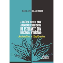 A PRÁTICA DOCENTE PARA APRENDIZAGEM SIGNIFICATIVA DO ESTUDANTE COM DEFICIÊNCIA INTELECTUAL: SUBSÍDIOS E REFLEXÕES