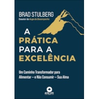 A prática para a excelência: Um caminho transformador para alimentar - e não consumir - sua alma