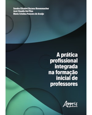 A PRÁTICA PROFISSIONAL INTEGRADA NA FORMAÇÃO INICIAL DE PROFESSORES