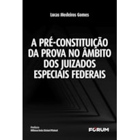 A PRÉ-CONSTITUIÇÃO DA PROVA NO ÂMBITO DOS JUIZADOS ESPECIAIS FEDERAIS