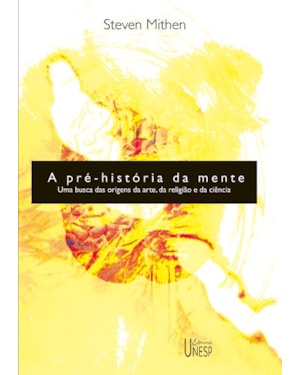 A PRÉ-HISTÓRIA DA MENTE: UMA BUSCA DAS ORIGENS DA ARTE, RELIGIÃO E DA CIÊNCIA