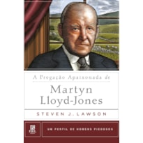 A PREGAÇÃO APAIXONADA DE MARTYN LLOYD-JONES