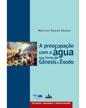 A PREOCUPAÇÃO COM A ÁGUA NOS LIVROS DE GÊNESIS E ÊXODO - COLEÇÃO JUDAÍSMO E CRISTIANISMO