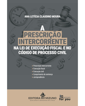 A prescrição intercorrente: na lei de execução fiscal e no código de processo civil