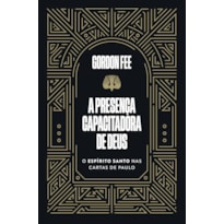 A PRESENÇA CAPACITADORA DE DEUS - O ESPÍRITO SANTO NAS CARTAS DE PAULO