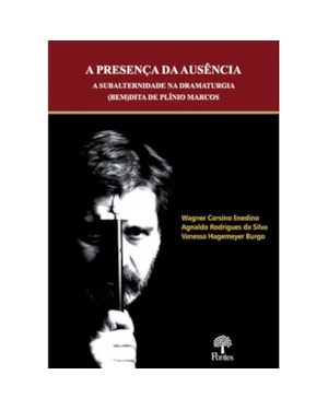 A PRESENÇA DA AUSÊNCIA: A SUBALTERNIDADE NA DRAMATURGIA (BEM) DITA DE PLÍNIO MARCOS