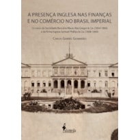 A presença inglesa nas finanças e no comércio no Brasil imperial: os casos da Sociedade Bancária Mauá, MacGregor & Cia. (1854-1866) e da firma inglesa Samuel Phillips & Cia. (1808-1840)