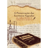 A PRESERVAÇÃO DAS ESCRITURAS SAGRADAS - DOS JUDEUS IBÉRICOS ÀS TRADUÇÕES DA ERA DA REFORMA