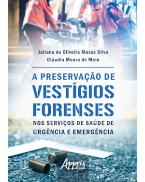 A PRESERVAÇÃO DE VESTÍGIOS FORENSES NOS SERVIÇOS DE SAÚDE DE URGÊNCIA E EMERGÊNCIA