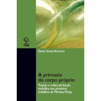 A PRIMAZIA DO CORPO PRÓPRIO: POSIÇÃO E CRÍTICA DA FUNÇÃO SIMBÓLICA NOS PRIMÓRDIOS TRABALHOS DE MERLEAU-PONTY