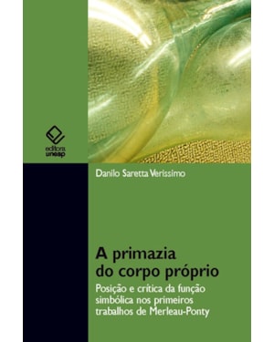 A PRIMAZIA DO CORPO PRÓPRIO: POSIÇÃO E CRÍTICA DA FUNÇÃO SIMBÓLICA NOS PRIMÓRDIOS TRABALHOS DE MERLEAU-PONTY