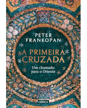 A PRIMEIRA CRUZADA: UM CHAMADO PARA O ORIENTE