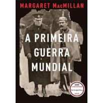 A PRIMEIRA GUERRA MUNDIAL: QUE ACABARIA COM AS GUERRAS