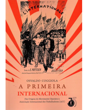 A PRIMEIRA INTERNACIONAL : DAS ORIGENS DO MOVIMENTO OPERÁRIO À ASSOCIAÇÃO INTERNACIONAL DOS TRABALHADORES (AIT)