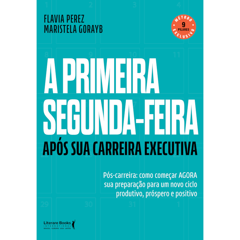 A primeira segunda-feira - Após sua carreira executiva: Pós-carreira: Como começar AGORA sua preparação para um novo ciclo produto, próspero e positivo