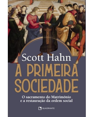 A PRIMEIRA SOCIEDADE: O SACRAMENTO DO MATRIMÔNIO E A RESTAURAÇÃO DA ORDEM SOCIAL