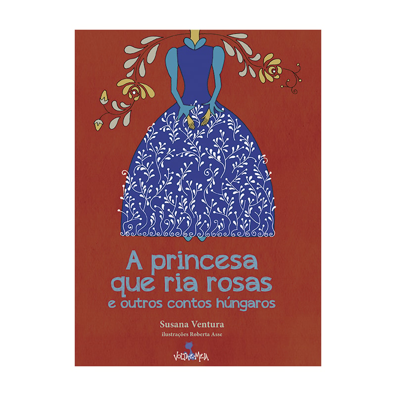 A PRINCESA QUE RIA ROSAS E OUTROS CONTOS HÚNGAROS