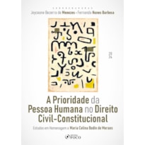 A PRIORIDADE DA PESSOA HUMANA NO DIREITO CIVIL-CONSTITUCIONAL - 1ª ED - 2024