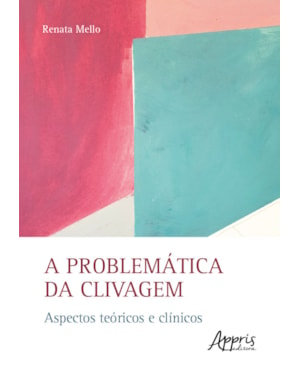 A PROBLEMÁTICA DA CLIVAGEM: ASPECTOS TEÓRICOS E CLÍNICOS